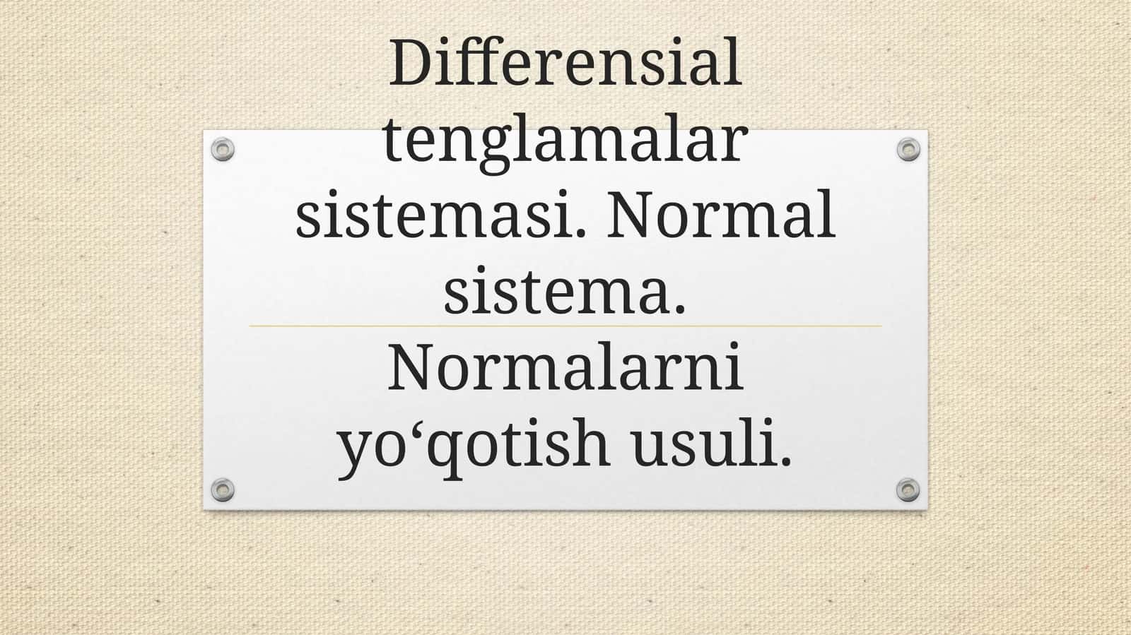 Differensial tenglamalar sistemasi. Normal sistema. Normalarni yo‘qotish usuli. 1