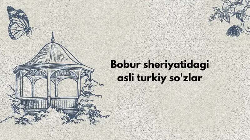 Bobur sheriyatidagi asli turkiy so'zlar 1