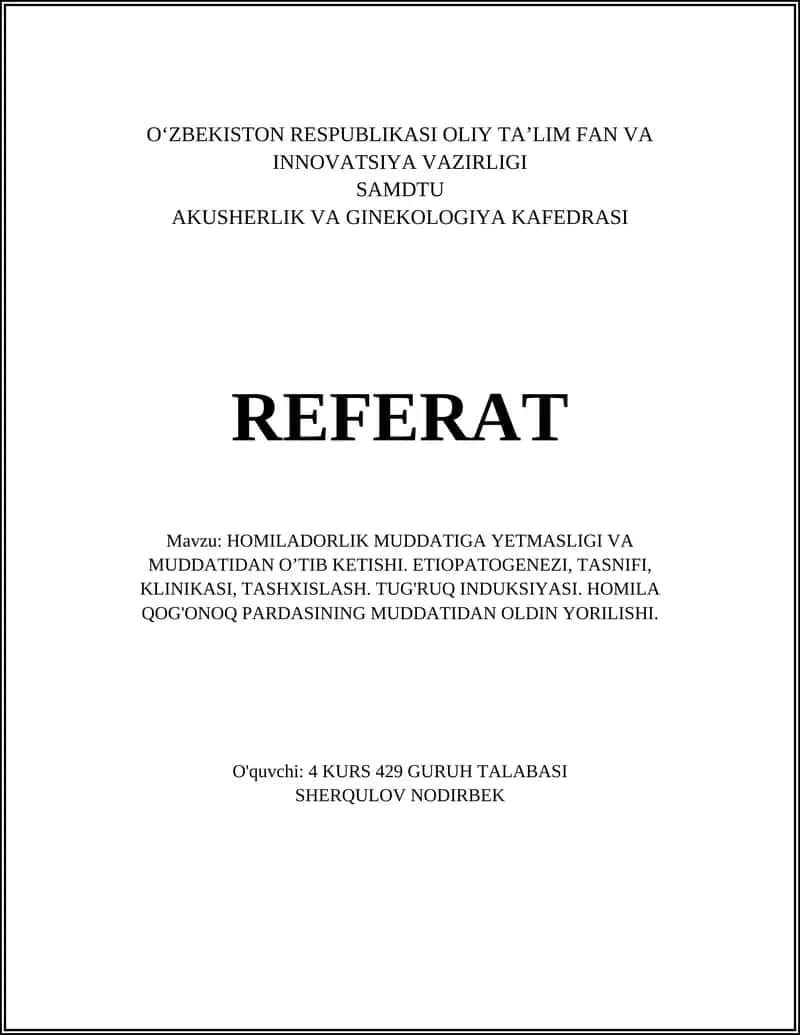 REFERAT Mavzu: HOMILADORLIK MUDDATIGA YETMASLIGI VA MUDDATIDAN O’TIB KETISHI. ETIOPATOGENEZI, TASNIFI, KLINIKASI, TASHXISLASH. TUG'RUQ INDUKSIYASI. HOMILA QOG'ONOQ PARDASINING MUDDATIDAN OLDIN YORILISHI. 1