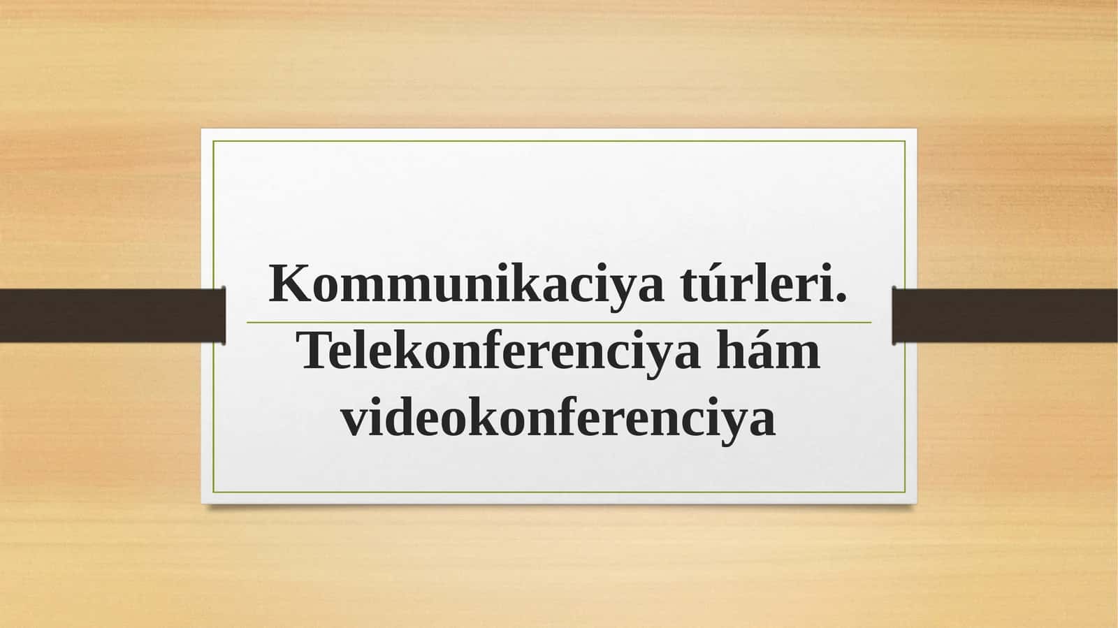 Kommunikaciya túrleri. Telekonferenciya hám videokonferenciya 1