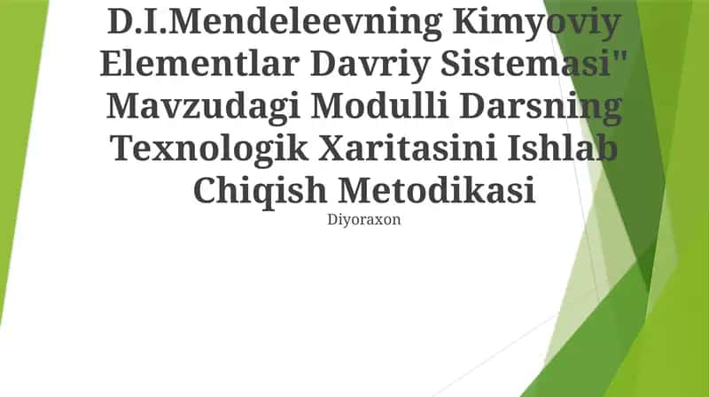 "Davriy Qonun Va D.I.Mendeleevning Kimyoviy Elementlar Davriy Sistemasi" Mavzudagi Modulli Darsning Texnologik Xaritasini Ishlab Chiqish Metodikasi 1
