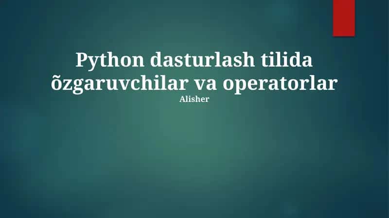 Python dasturlash tilida õzgaruvchilar va operatorlar 1