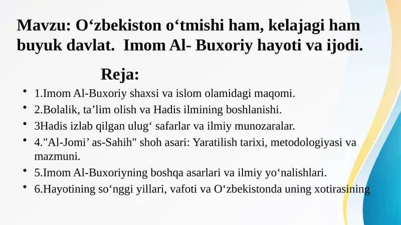 O‘zbekiston o‘tmishi ham, kelajagi ham buyuk davlat.  Imom Al- Buxoriy hayoti va ijodi. 1