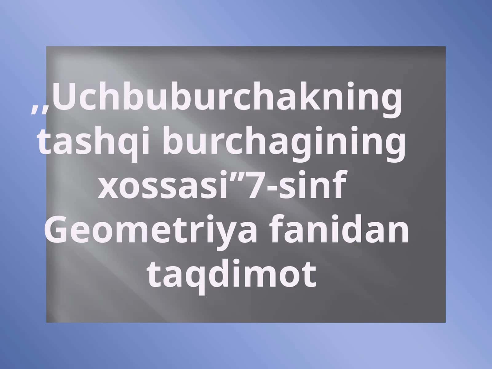 Uchburchakning tashqi burchagining xossasi 1