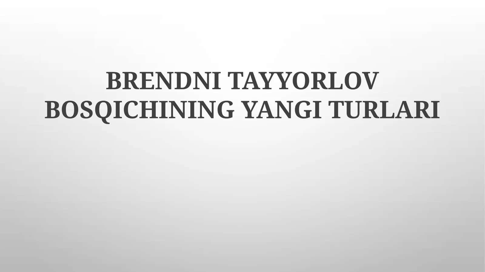 BRENDNI TAYYORLOV BOSQICHINING YANGI TURLARI 1