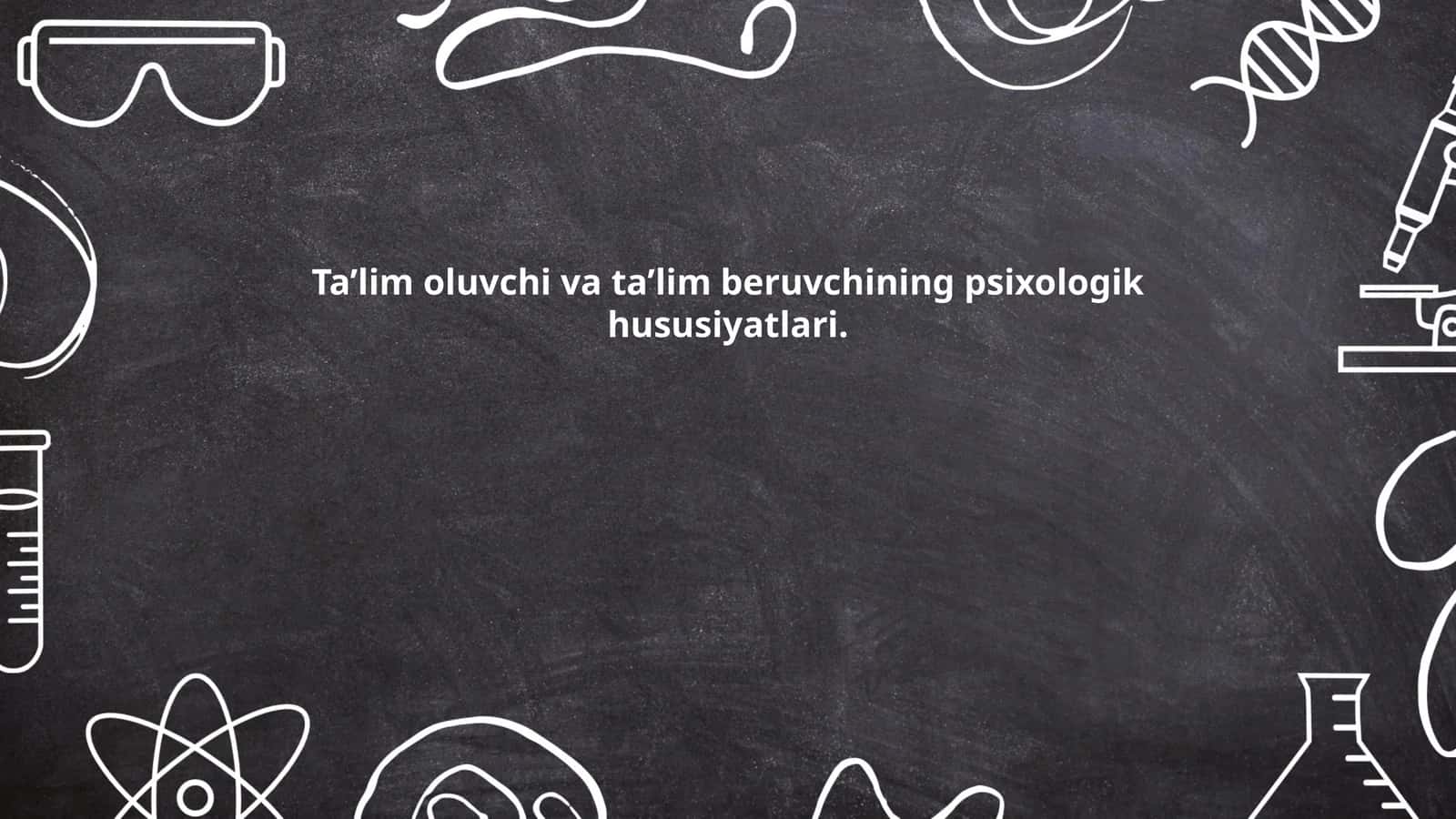 Ta’lim oluvchi va ta’lim beruvchining psixologik hususiyatlari 1