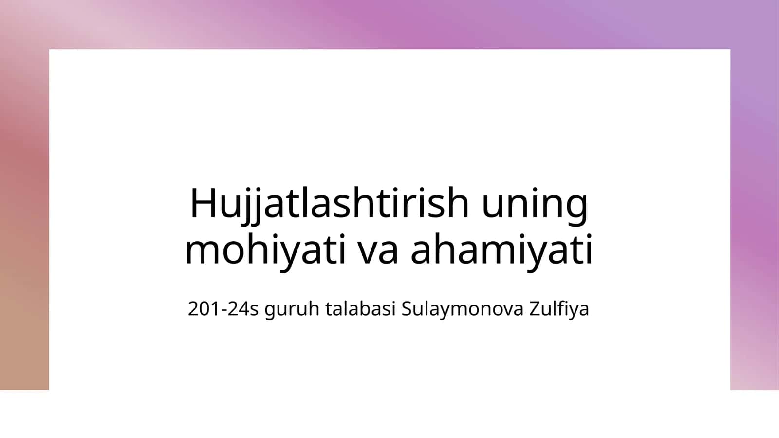 Hujjatlashtirish uning mohiyati va ahamiyati 1