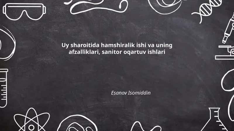 Uy sharoitida hamshiralik ishi va uning afzalliklari, sanitor oqartuv ishlari 1