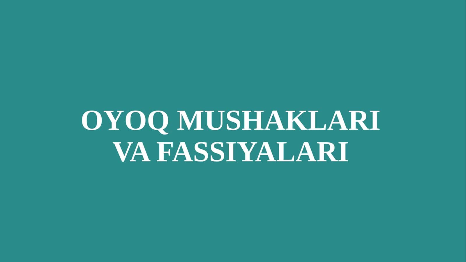 OYOQ MUSHAKLARI VA FASSIYALARI 1