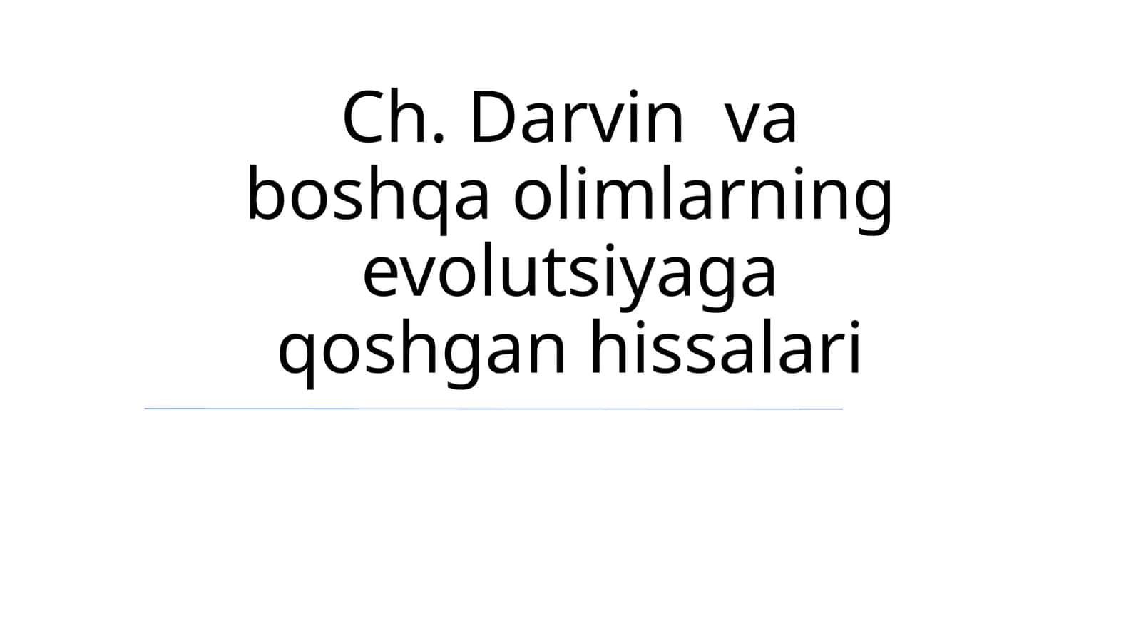 Ch. Darvin va boshqa olimlarning evolutsiyaga qoshgan hissalari 1