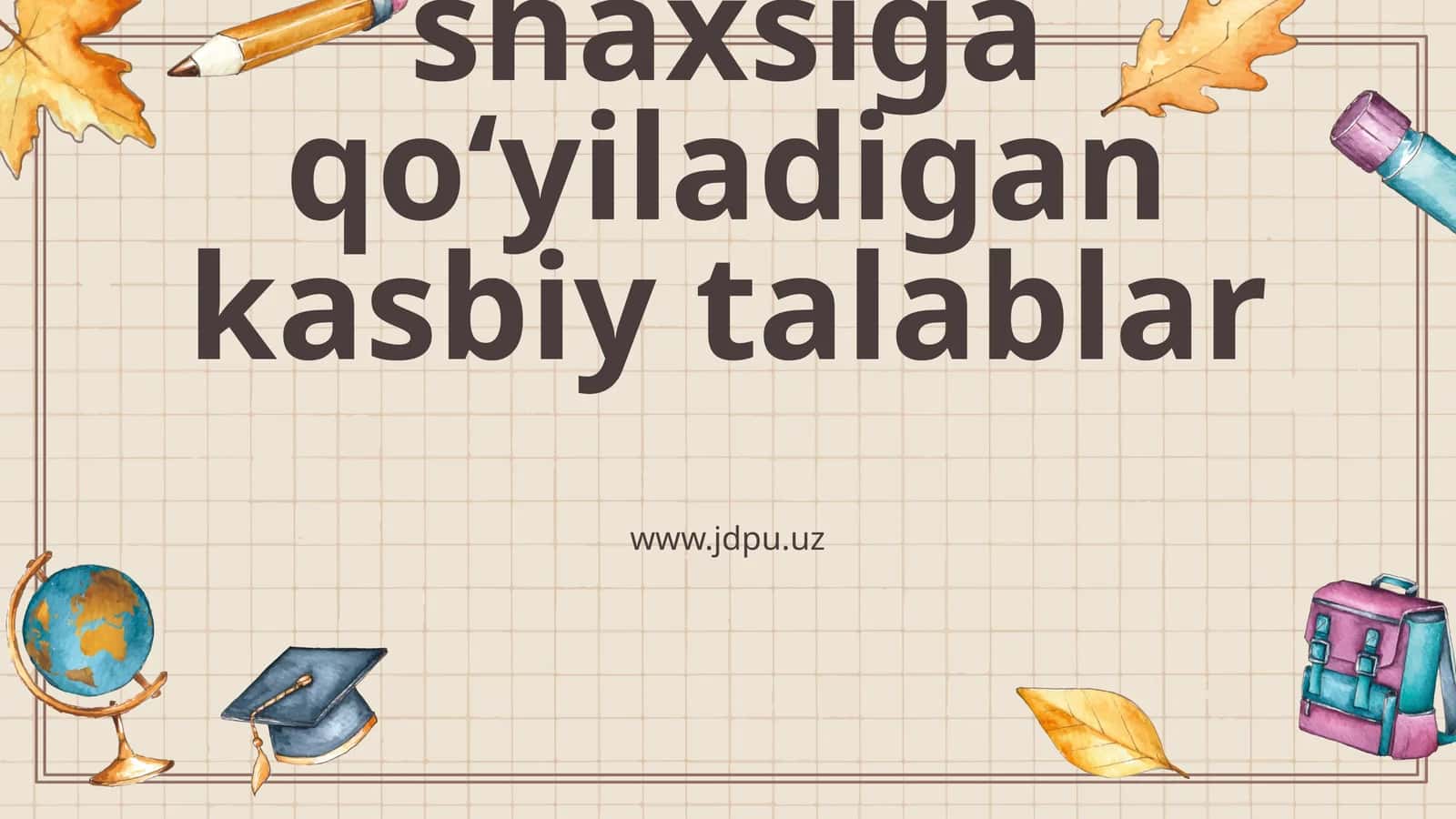 O‘qituvchi va uning jamiyatda tutgan o‘rni. O‘qituvchi shaxsiga qo‘yiladigan kasbiy talablar 1