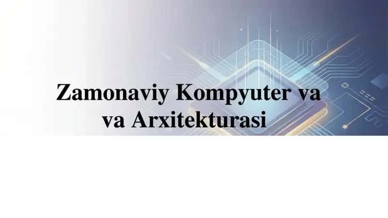 Zamonaviy Kompyuter va arxitekturasi 1