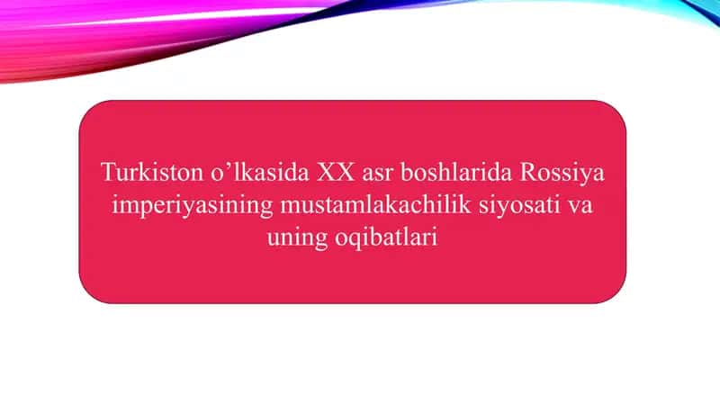 Turkistono’lkasida XX asr boshlarida Rossiya imperiyasining mustamlaka chilik siyosati va uni qibatlari 1