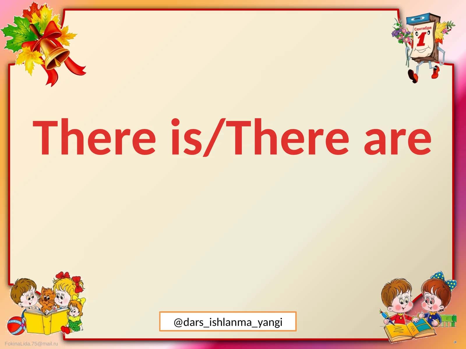 Konstruktsiya “there is/there are” va uning tashqi qak'ida (dars ishlanma) 1