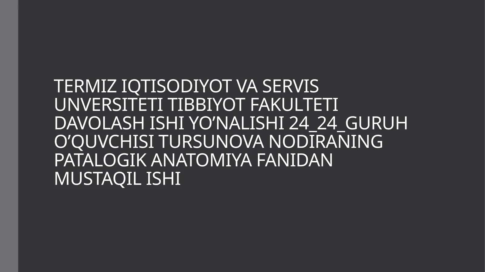TERMIZ IQTISODIYOT VA SERVIS UNVERSITETI TIBBIYOT FAKULTETI DAVOLASH ISHI YO’NALISHI 24_24_GURUH O’QUVCHISI TURSUNOVA NODIRANING PATALOGIK ANATOMIYA FANIDAN MUSTAQIL ISHI QORIN BO'SHLIG'I KASALLIKLARI 1