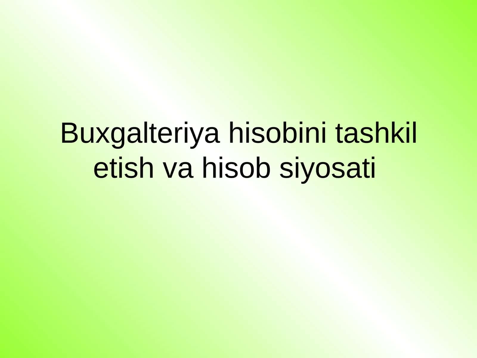 Buxgalteriya hisobini tashkil etish va hisob siyosati 1