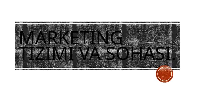 Marketing tizimi va sohasi 1