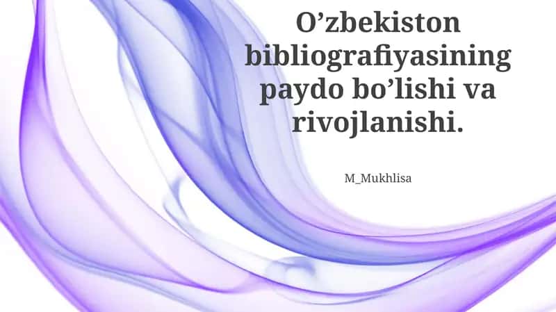 O’zbekiston bibliografiyasining paydo bo’lishi va rivojlanishi 1