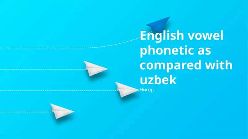 English vowel phonetic as compared with uzbek 1