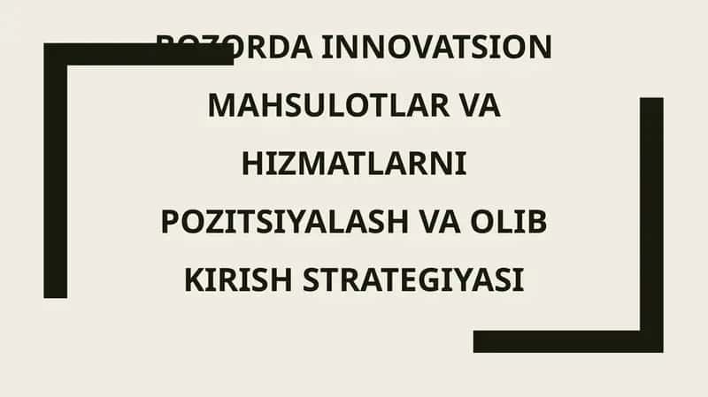 Bozorda innovatsion mahsulotlar va xizmatlarni pozitsiyalash vaolib kirish strategiyasi 1