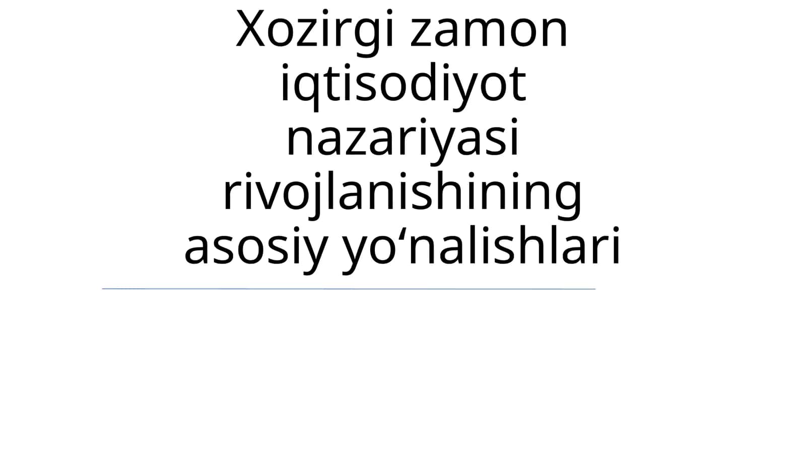 Xozirgi zamon iqtisodiyot nazariyasi rivojlanishining asosiy yoʻnalishlari 1