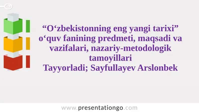“O‘zbekistonning eng yangi tarixi” o‘quv fanining predmeti, maqsadi va vazifalari, nazariy-metodologik tamoyillari Tayyorladi; Sayfullayev Arslonbek 1