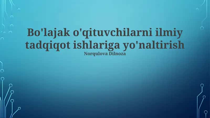 Bo'lajak o'qituvchilarni ilmiy tadqiqot ishlariga yo'naltirish 1