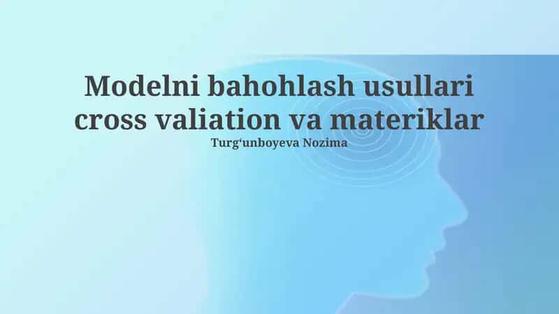 Modelni bahohlash usullari cross valiation va materiklar 1