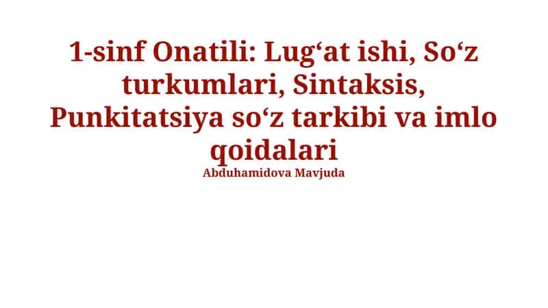 1-sinf Onatili: Lugʻat ishi, Soʻz turkumlari, Sintaksis, Punkitatsiya soʻz tarkibi va imlo qoidalari 1
