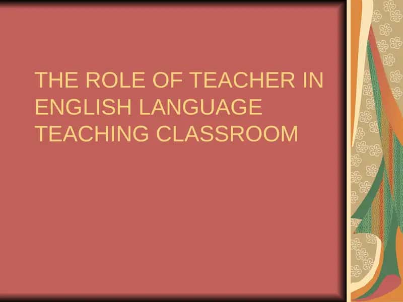 THE ROLE OF TEACHER IN ENGLISH LANGUAGE TEACHING CLASSROOM 1