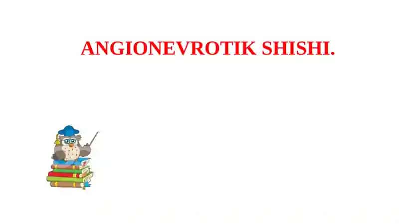 ANGIONEVROTIK SHISHI