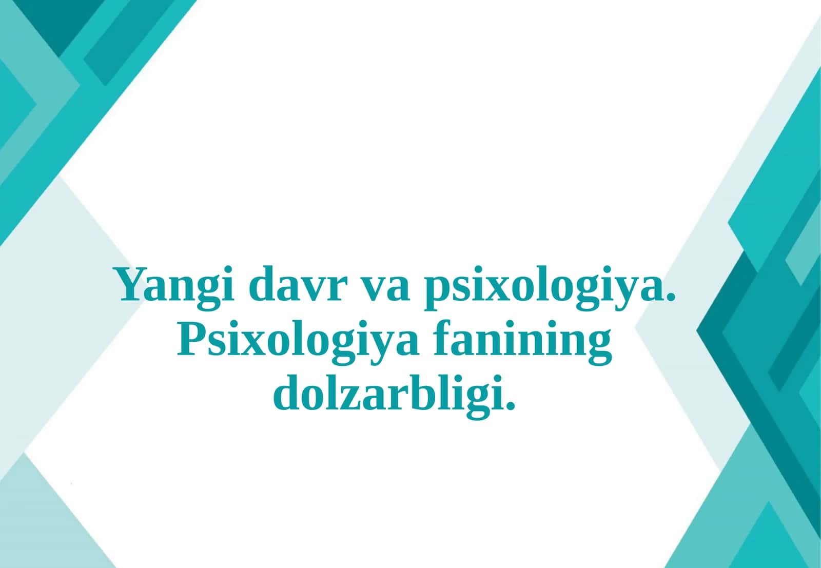 Yangi davr va psixologiya. Psixologiya fanining dolzarbligi. 1