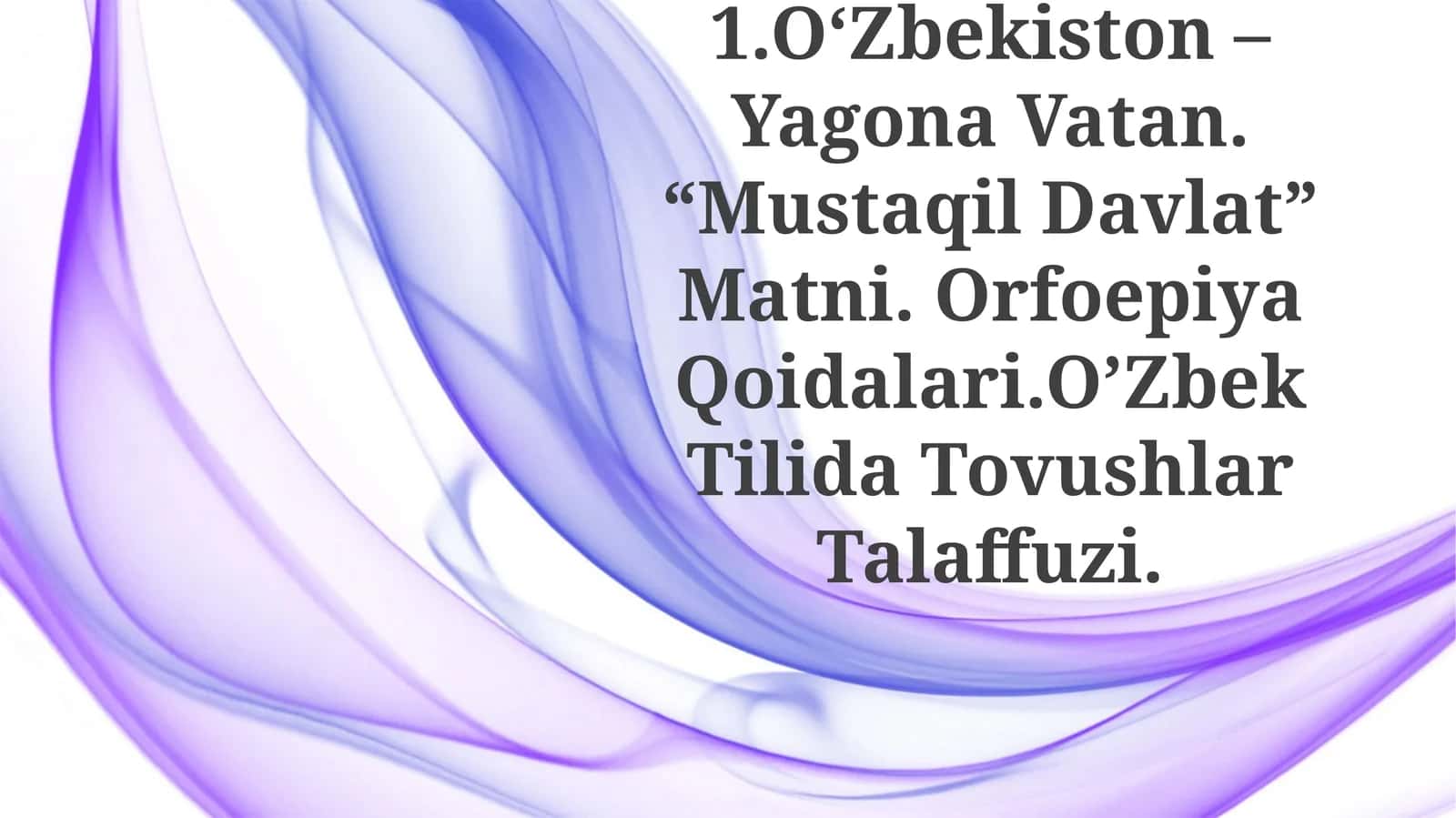 O'Zbekiston - Yagona Vatan. “Mustaqil Davlat” Matni. Orfoepiya Qoidalari.O’Zbek Tilida TovushlarTalaffuzi 1