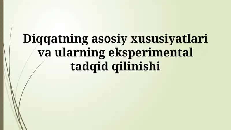 Diqqatning asosiy xususiyatlari va ularning eksperimentaltadqidqilinishi 1