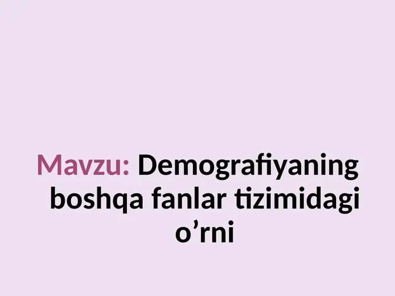 Demografiyaning boshqa fanlar tizimidagi o’rni 1