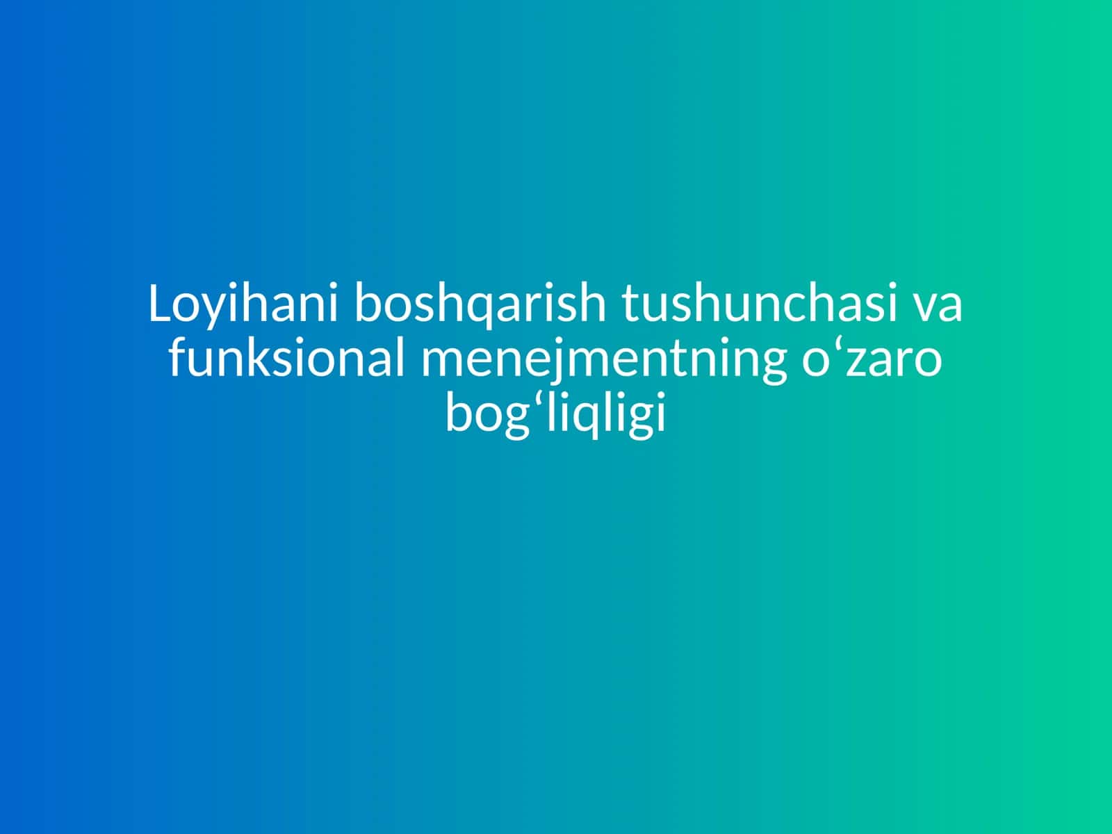 Loyihani boshqarish tushunchasi va funksional menejmentning o‘zaro bog‘liqligi 1