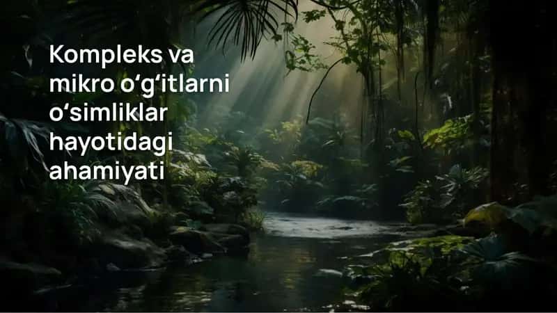 Kompleks va mikro oʻgʻitlarni oʻsimliklar hayotidagi ahamiyati 1
