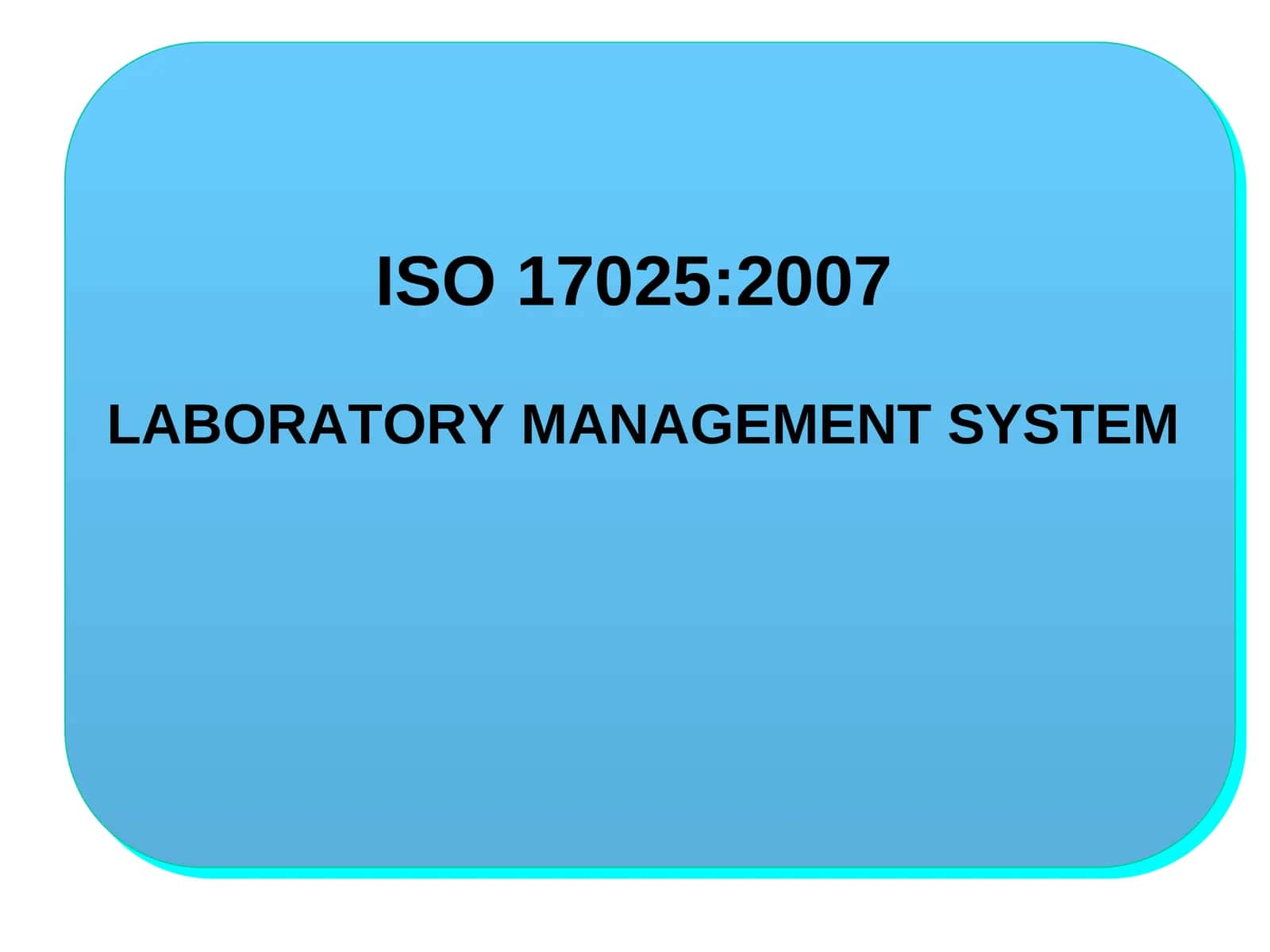 ISO 17025:2007 LABORATORY MANAGEMENT SYSTEM 1