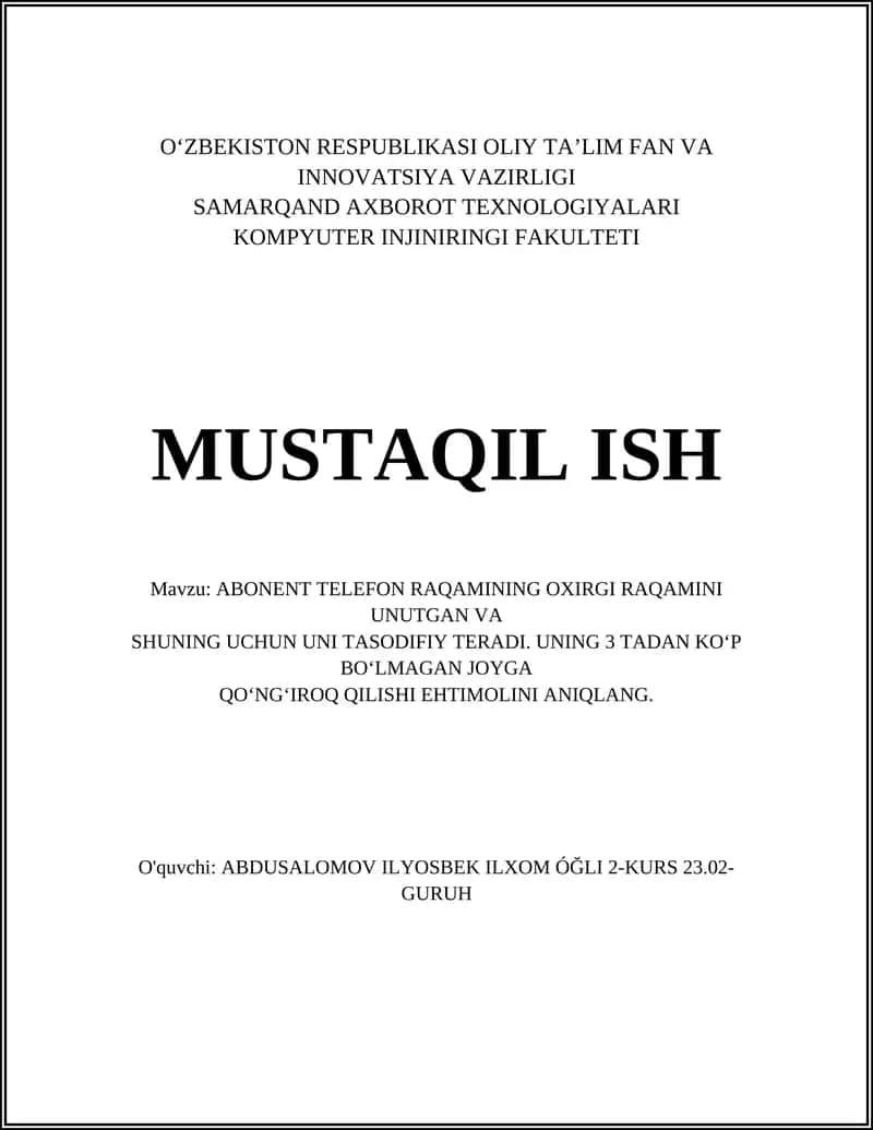 ABONENT TELEFON RAQAMINING OXIRGI RAQAMINI UNUTGAN VA SHUNING UCHUN UNI TASODIFIY TERADI. UNING 3 TADAN KO‘P BO‘LMAGAN JOYGA QO‘NG‘IROQ QILISHI EHTIMOLINI ANIQLANG 1