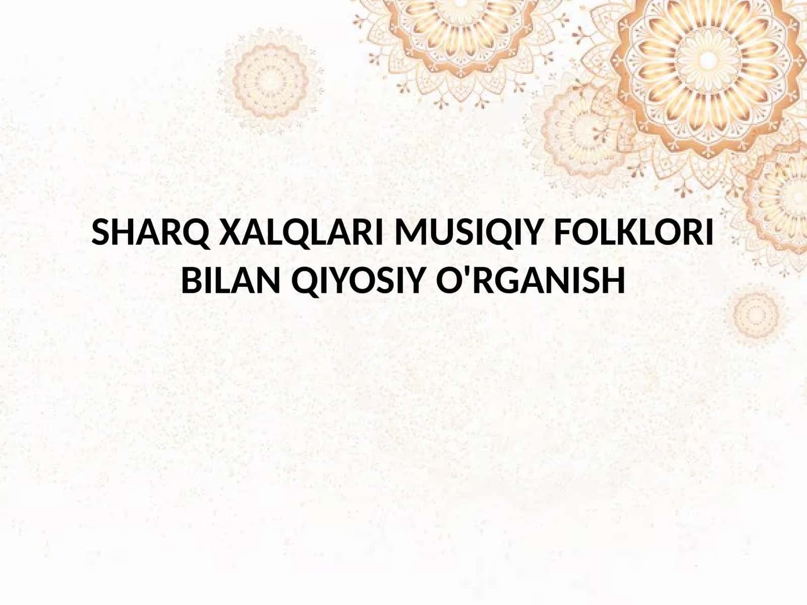 SHARQ XALQLARI MUSIQIY FOLKLORI BILAN QIYOSIY O'RGANISH 1