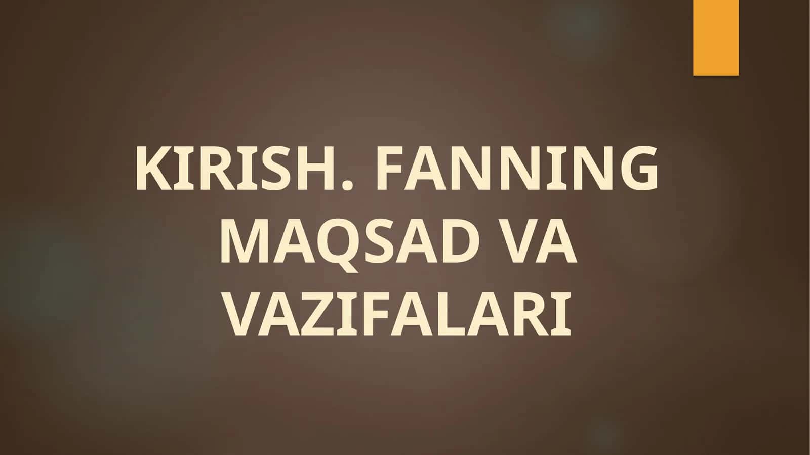 KIRISH. FANNING MAQSAD VA VAZIFALARI 1