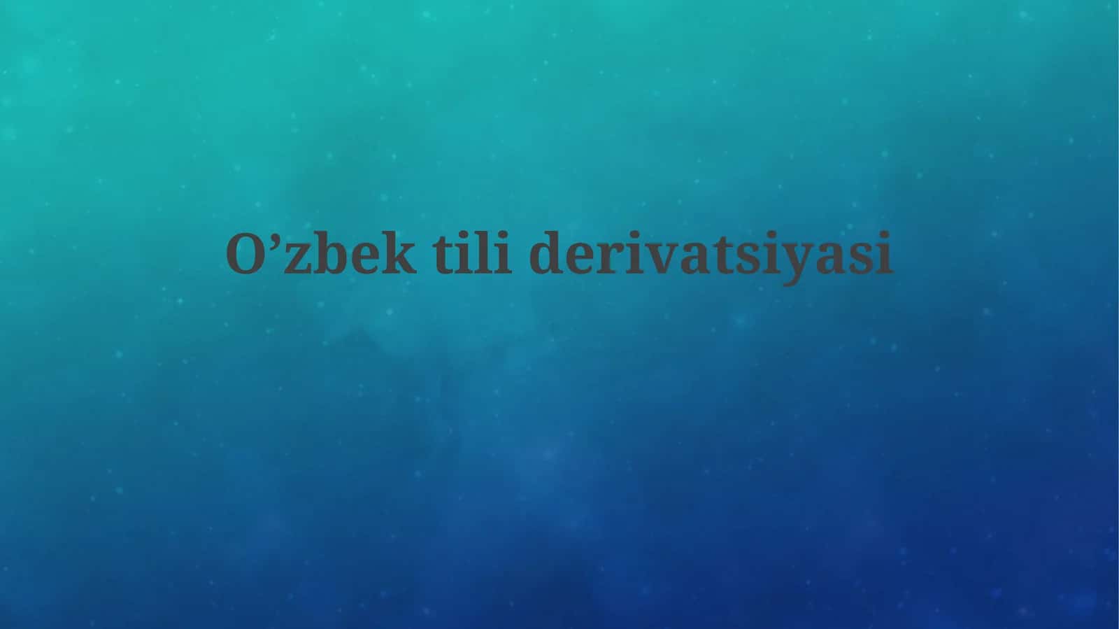 O’zbek tilshunosligida derivatsiya 1