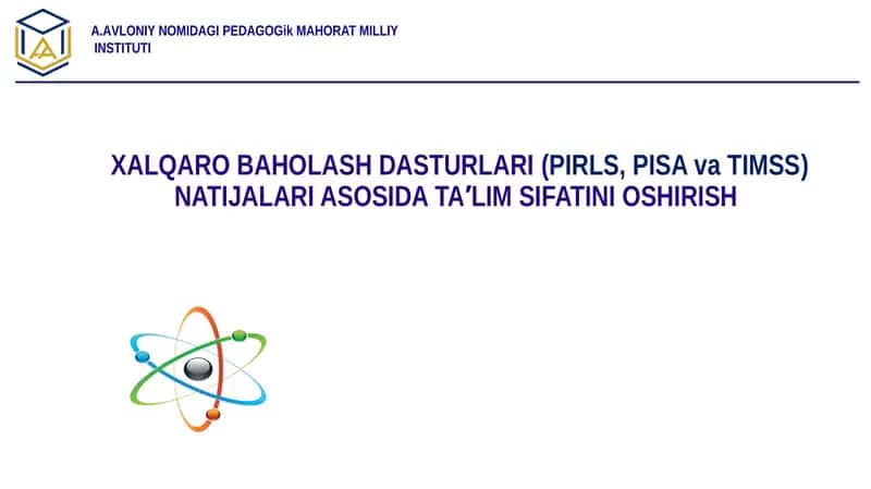Xalqaro baholash dasturlari (PIRLS, PISA va TIMSS) natijalari asosida ta'lim sifatini oshirish. 1