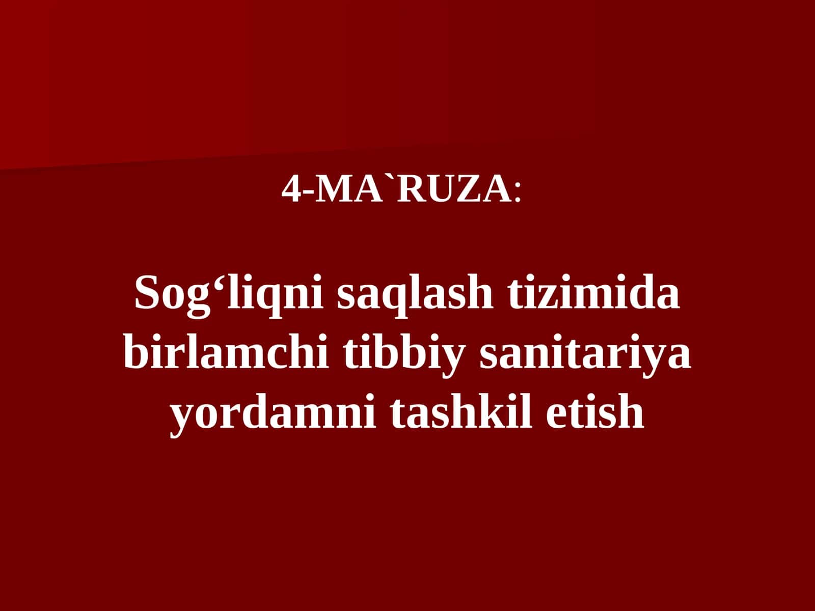 4-MA`RUZA:Sog‘liqni saqlash tizimida birlamchi tibbiy sanitariya yordamni tashkil etish 1