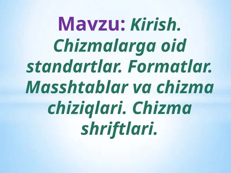 Chizmalarga oid standartlar. Formatlar. Masshtablar va chizma chiziqlari. Chizma shriftlari. 1