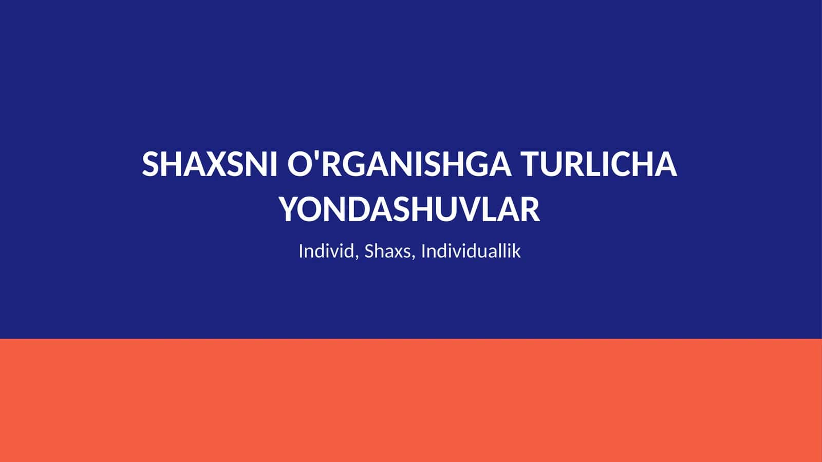 Shaxsni o'rganishga turlicha yondashuvlar: individ, shaxs, individuallik 1