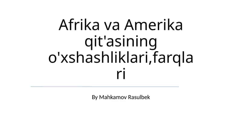 Afrika va Amerika qit'asining o'xshashliklari,farqlari 1