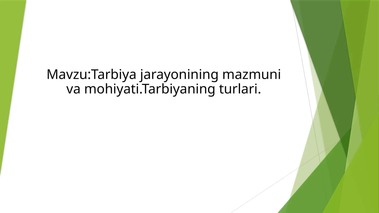 Tarbiya jarayonining mazmuni va mohiyati.Tarbiyaning turlari 1