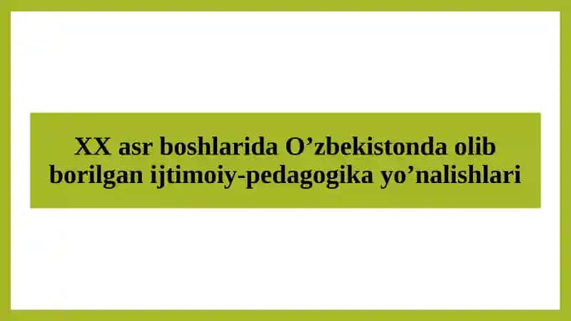 XX asr boshlarida O'zbekistonda olib borilgan ijtimoiy-pedagogika yo'nalishlari
