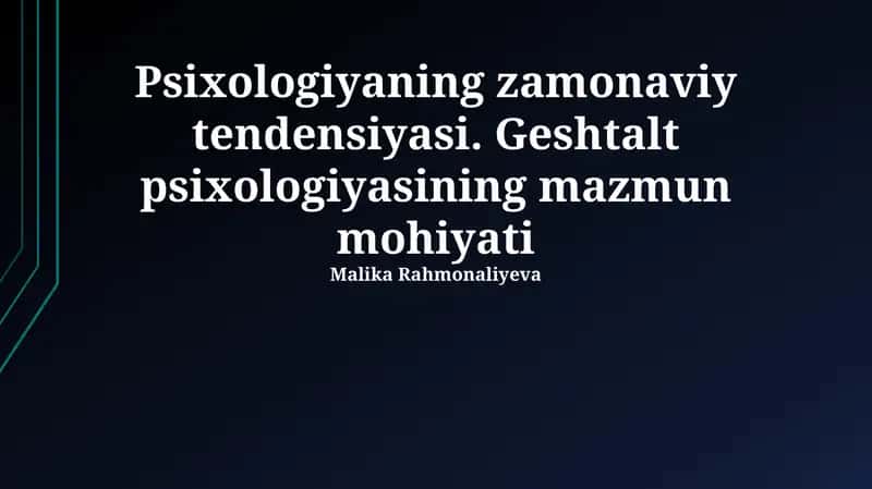 Psixologiyaning zamonaviy tendensiyasi. Geshtalt psixologiyasining mazmun mohiyati 1